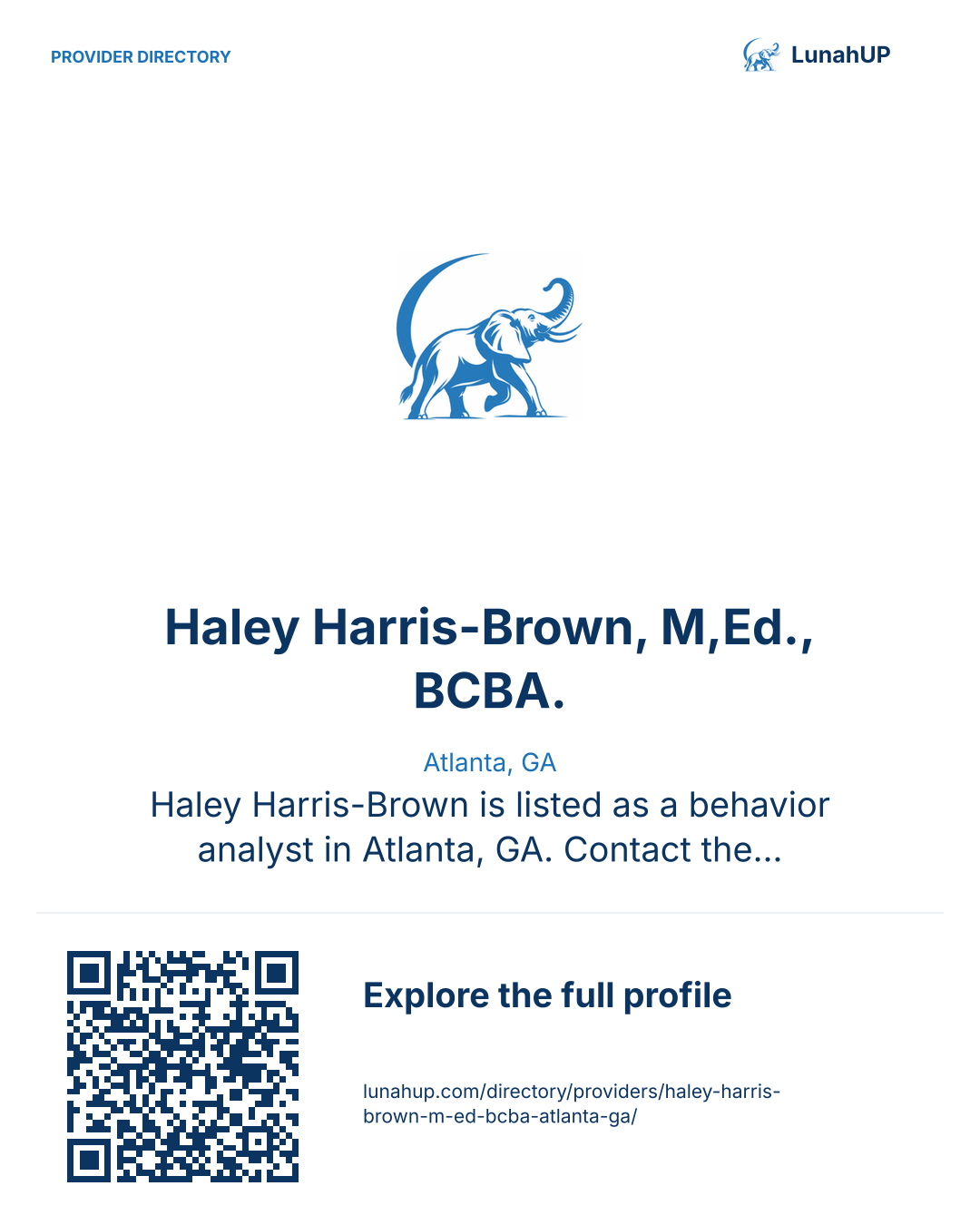 Sharing card for Haley Harris-Brown, M,Ed., BCBA.. Atlanta, GA. Haley Harris-Brown is listed as a behavior analyst in Atlanta, GA. Contact the practice for current services and appointment availability.  QR opens the published profile.